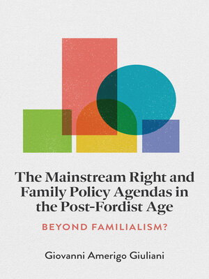 cover image of The Mainstream Right and Family Policy Agendas in the Post-Fordist Age
